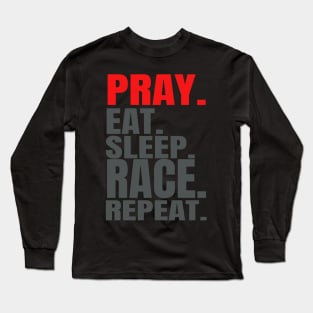 Pray Eat Sleep Race Repeat Long Sleeve T-Shirt